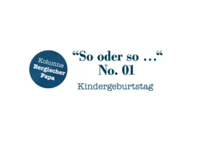 Bergischer-Papa-Kolumne-No. 01 Kindergeburtstag