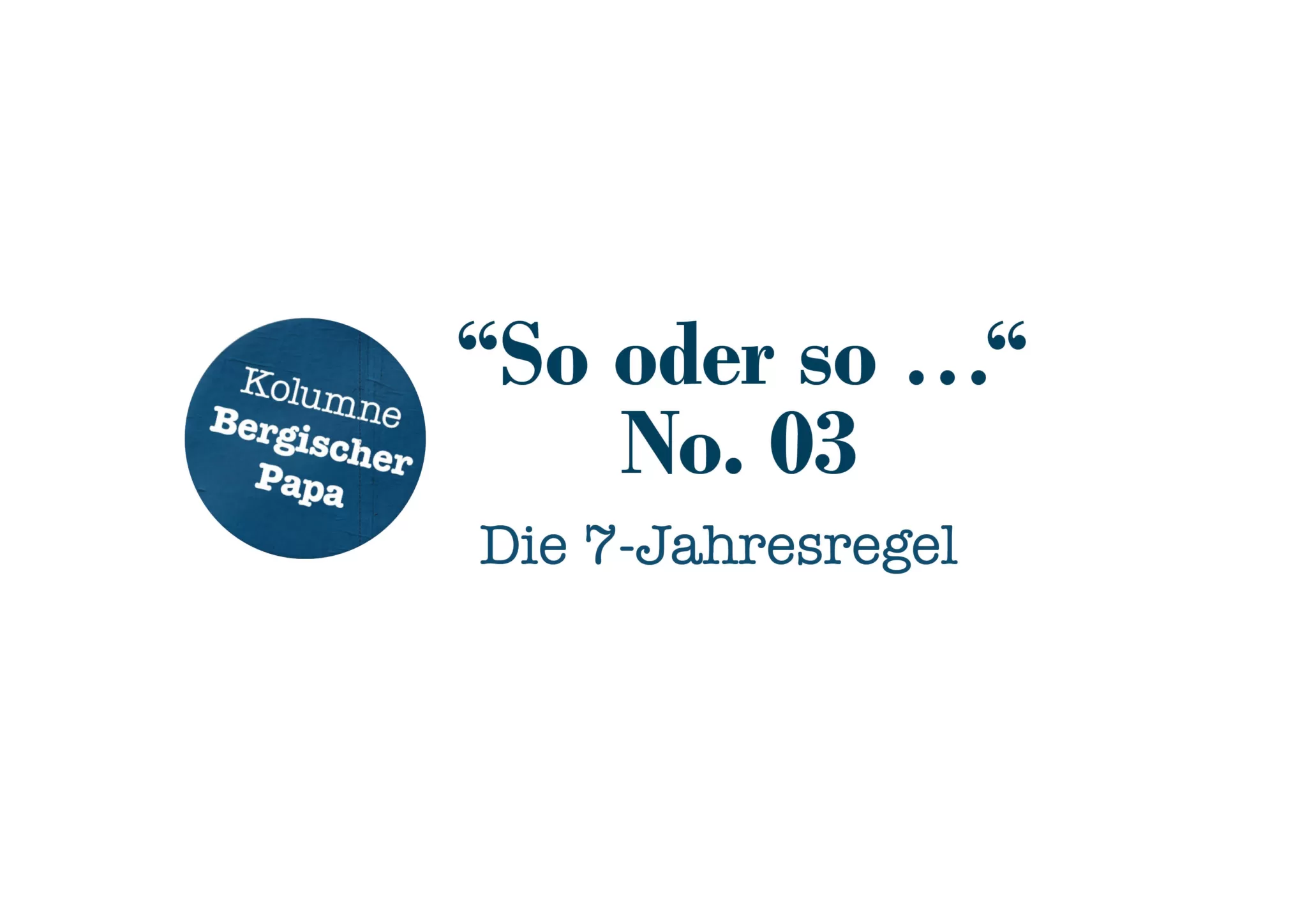 Bergischer-Papa-Kolumne-No. 03 Die 7-Jahresregel