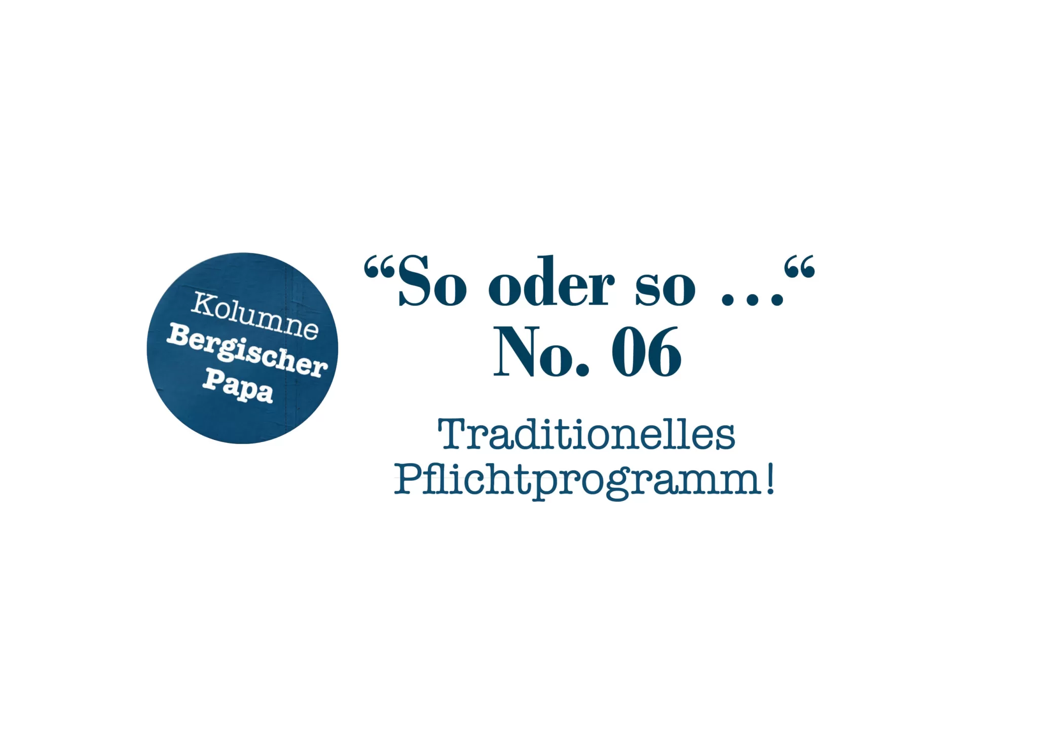 Bergischer-Papa-Kolumne-No. 06 Traditionelles Pflichtprogramm!