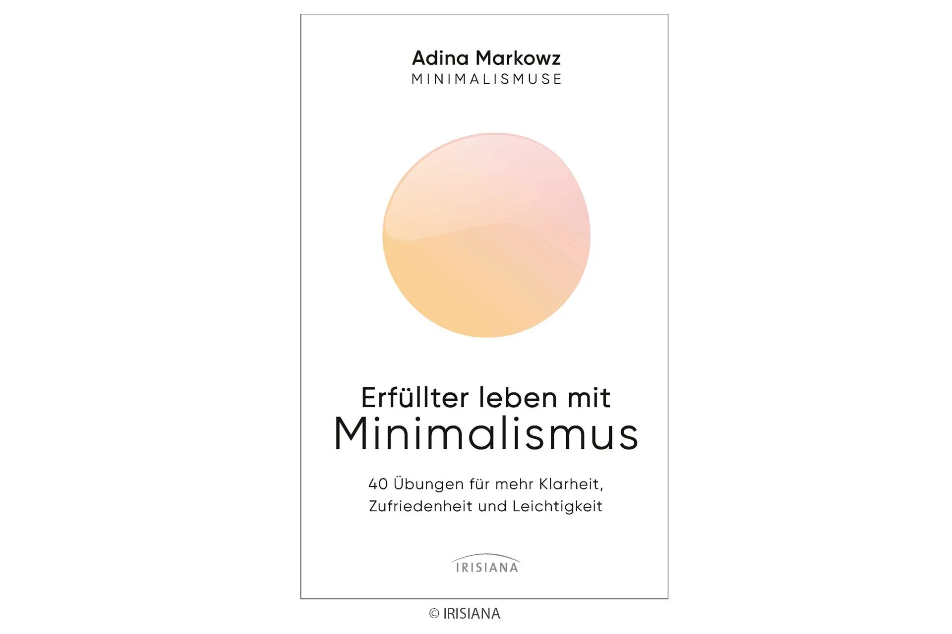 Erfüllter leben mit Minimalismus Irisiana